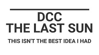 [20230709] - DCC - Last Sun campaign - This isn't the best idea I had