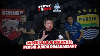 FIRST TOUCH #67: THE DECISIVE WEEK IS CLOSING! IF BORNEO LOSES, PERSIB COULD BE CHAMPIONS IN MAKA...