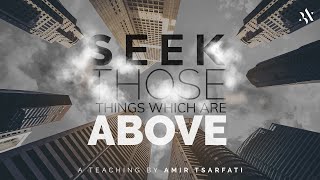Amir Tsarfati: Seek Those Things Which are Above