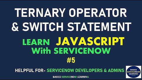 #5 TERNARY OPERATOR, SWITCH STATEMENT DEMONSTRATION WITH EXAMPLES | SERVICENOW JAVASCRIPT TUTORIAL