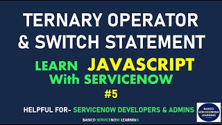 #5 TERNARY OPERATOR, SWITCH STATEMENT DEMONSTRATION WITH EXAMPLES | SERVICENOW JAVASCRIPT TUTORIAL