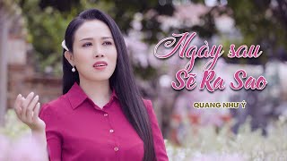 Ngày Sau Sẽ Ra Sao - Quang Như Ý (Thần Tượng Bolero 2019) | 4K MV Official | Film Studio Series