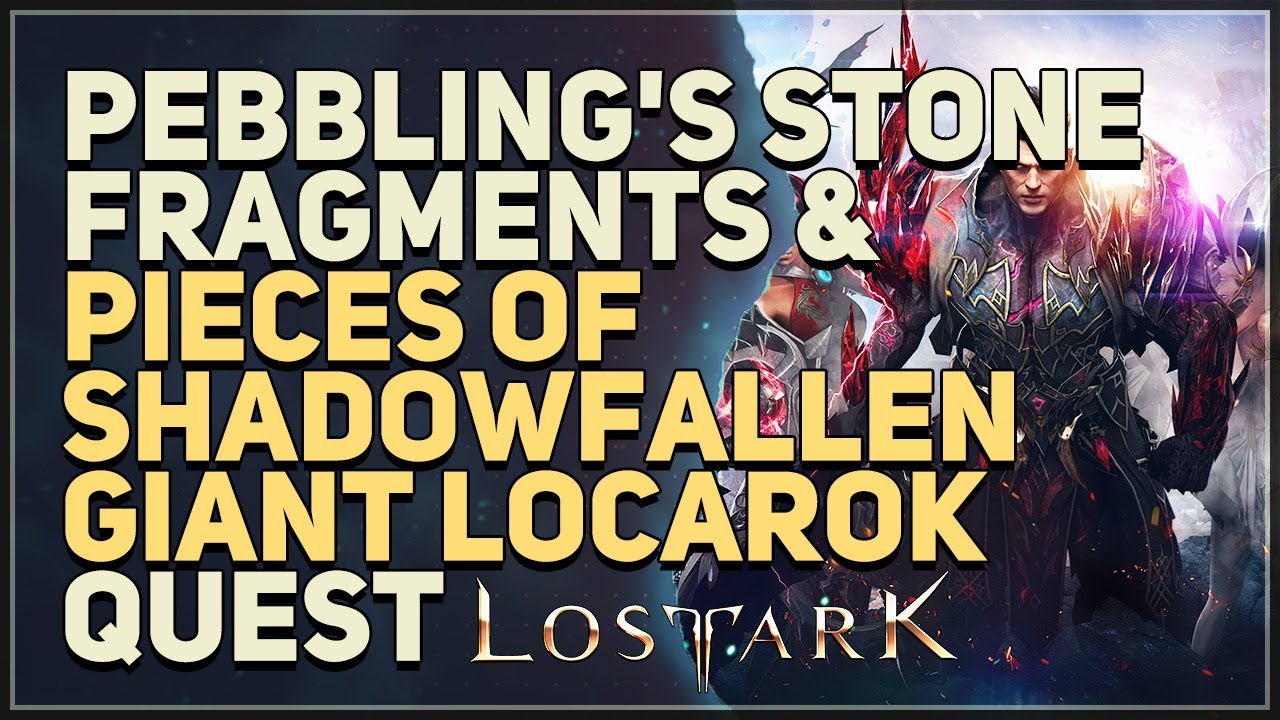 Collect Pebbling's stone fragments & pieces of Shadowfallen Giant Locarok Lost Ark