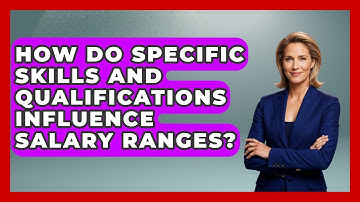 How Do Specific Skills And Qualifications Influence Salary Ranges? - Job Success Network