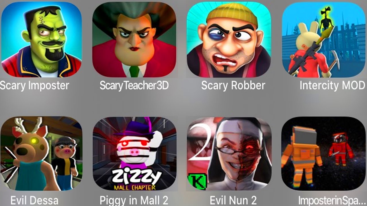 Scary Robber,Scary Imposter,Scary Teacher 3D,Intercity MOD,Evil Dessa,Piggy In Mall 2,Evil Nun 2,...