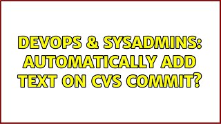 DevOps & SysAdmins: Automatically add text on CVS Commit?