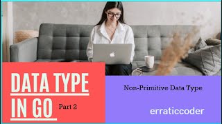 Golang Tutorial - Golang Data types (Part 2) | Non-Primitive Data Type in Go | Channels in Go