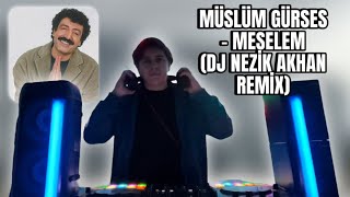 Müslüm Gürses - Meselem (DJ NEZİK AKHAN REMİX) Resimi