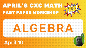 FREE CXC Past Paper Workshop - ALGEBRA