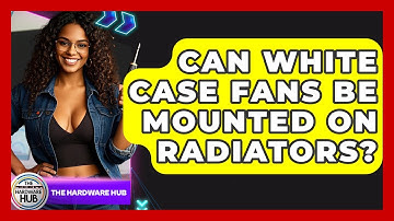 Can White Case Fans Be Mounted On Radiators? - The Hardware Hub