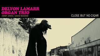 Delvon Lamarr Organ Trio - Close But No Cigar [FULL ALBUM STREAM]