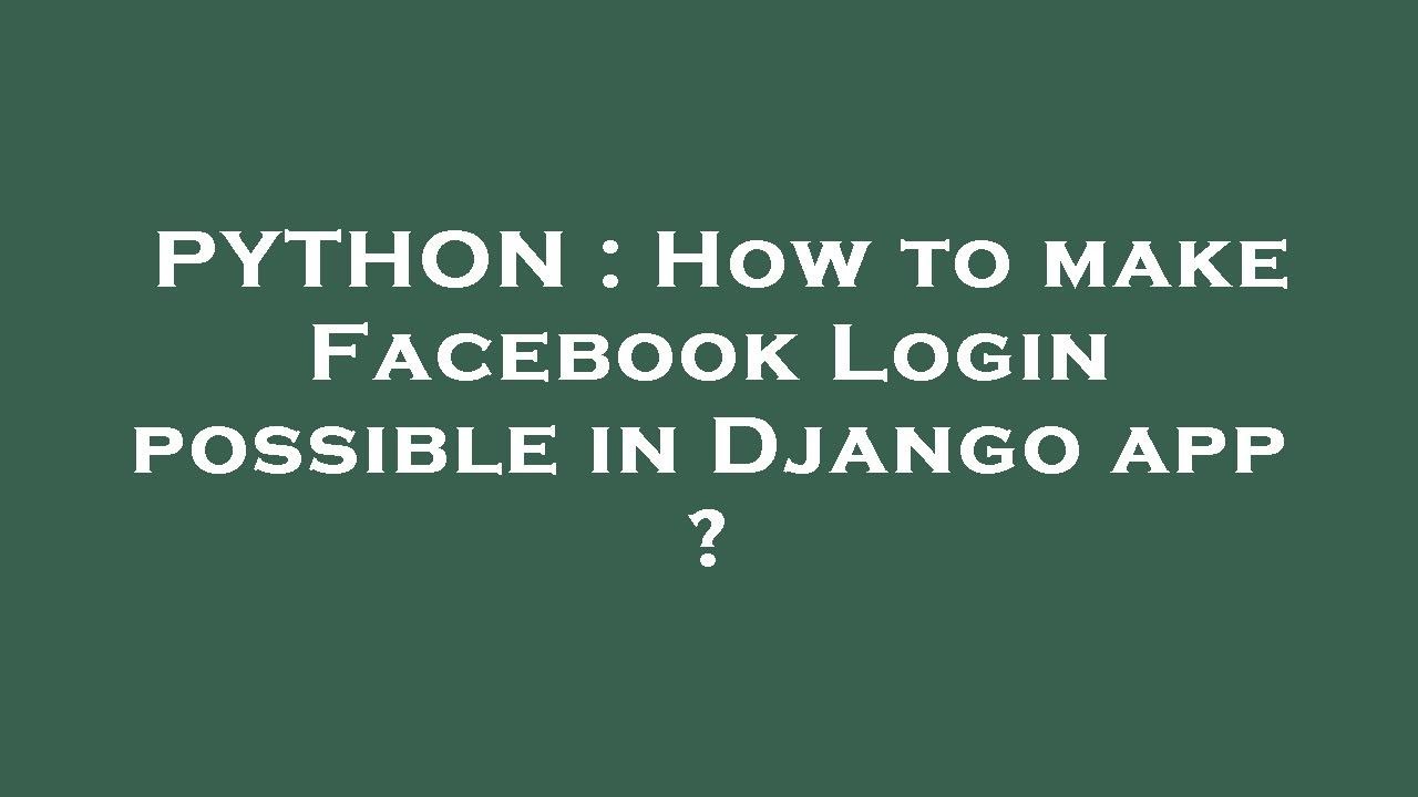 PYTHON : How to make Facebook Login possible in Django app ? - YouTube