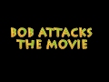 Bob Attacks Trailer - coming soon!
