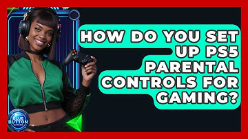 How Do You Set Up PS5 Parental Controls For Gaming? - Blue Button Gaming