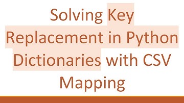Solving Key Replacement in Python Dictionaries with CSV Mapping