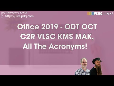 PDQ Live ! : Office 2019 - ODT OCT C2R VLSC KMS MAK, All The Acronyms!