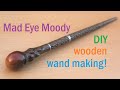 Alastor Mad Eye Moody wooden wand making! DIY hand made wooden wand build!