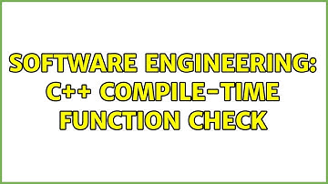 Software Engineering: c++ compile-time function check (2 Solutions!!)