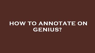 How to annotate on genius