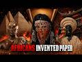 They HID Africans INVENTED Paper FIRST!
