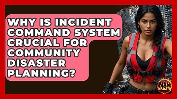 Why Is Incident Command System Crucial For Community Disaster Planning? - Man vs. Disaster