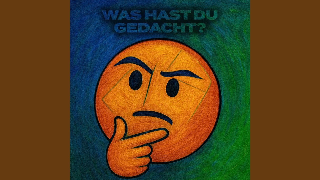 Was hast du gedacht