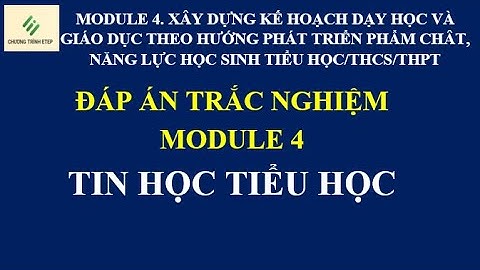 Đáp án trắc nghiệm mô đun 4 môn tin học tiểu học chương trình GDPT 2018