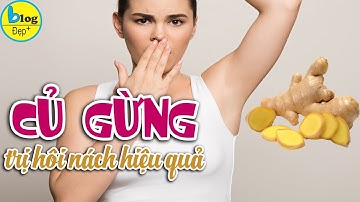 6 cách trị hôi nách đơn giản chỉ với 1 củ gừng