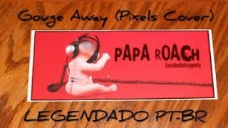 Papa Roach - Gouge Away (Pixels Cover) Legendado PT-BR