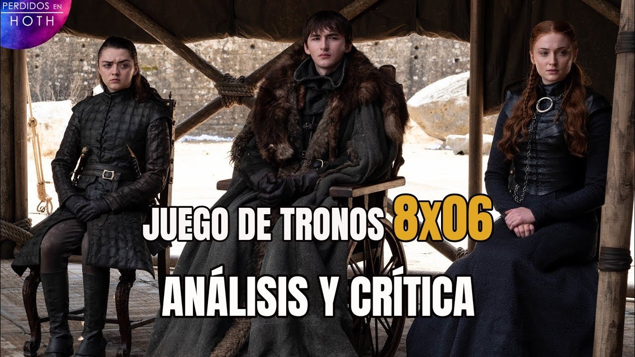 JUEGO DE TRONOS | ANÁLISIS DEL EPISODIO 8x06 | CRÍTICA - YouTube