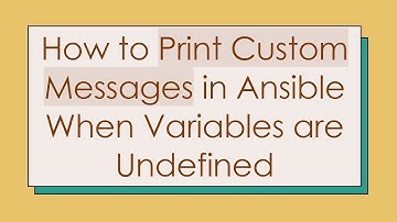 How to Print Custom Messages in Ansible When Variables are Undefined