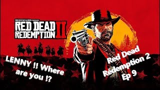 Red Dead Redemption 2 LENNY !! Where are you !? / Ep 9