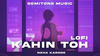 Kahin Toh - Lofi Flip | Semitone Music | @NehaKarode_Music | Jaane Tu Ya Jaane Na