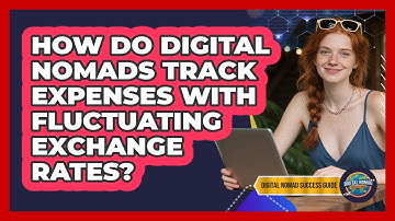 How Do Digital Nomads Track Expenses With Fluctuating Exchange Rates? - Digital Nomad Success Guide