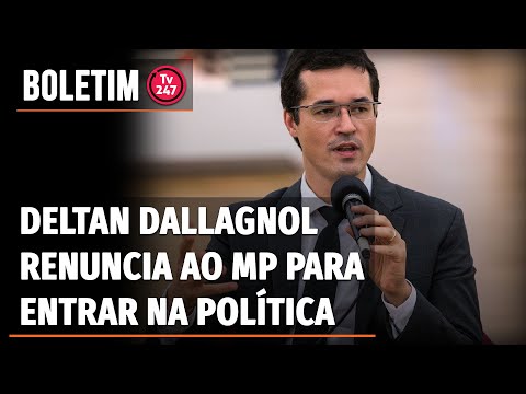 Boletim 247 - Deltan Dallagnol renuncia ao MP para entrar na política