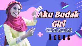 suekhaizhar_|aku budak girl|lirik lagu 2021