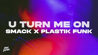 SMACK x Plastik Funk - U Turn Me On