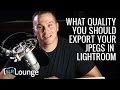 What Quality You Should Export Your JPEGs in Lightroom