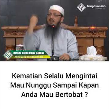 Kematian selalu mengintai mau nunggu sampai kapan anda mau bertobat ? - Ustadz Najmi Umar Bakkar