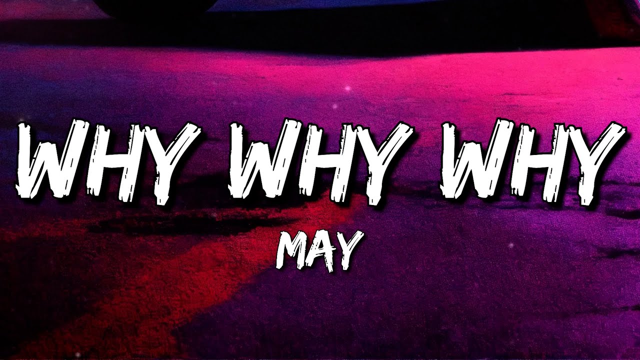 Watch May - Why Why Why (Lyrics) on YouTube Watch May - Why Why Why (Lyrics) on YouTube