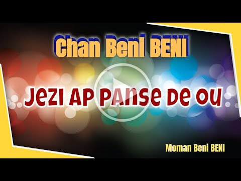 Chan Beni BENI | JEZI AP PANSE DE OU