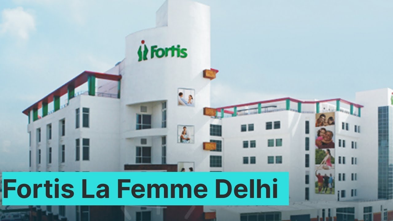 fortis la femme delhi | best hospital for women in delhi ncr, india - youtube