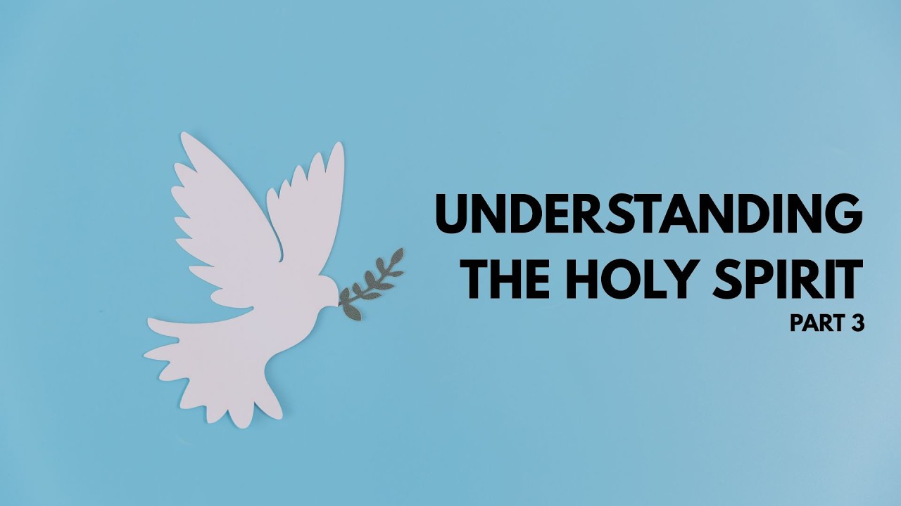 Understanding the Holy Spirit Part 3