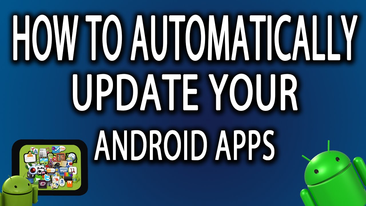 How To Automatically Update Your Android Apps Youtube