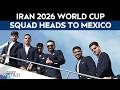 Football World Cup 2026 | Iran Football Team Heads To Mexico Amid US Visa Dispute