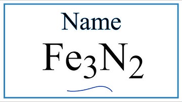 How to Write the Name for Fe3N2