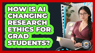 How Is AI Changing Research Ethics For Grad Students? - Grad School Mindset