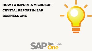 How to Import a Microsoft Crystal Report into SAP Business One | Complete Tutorial