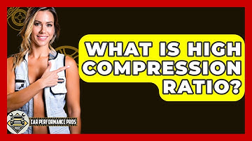 What Is High Compression Ratio? - Car Performance Pros
