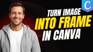 How To Turn An Image Into A Frame In Canva [Step By Step Guide]